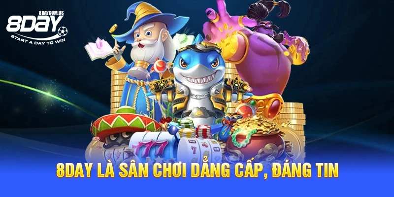 8Day là sân chơi dẳng cấp, đáng tin