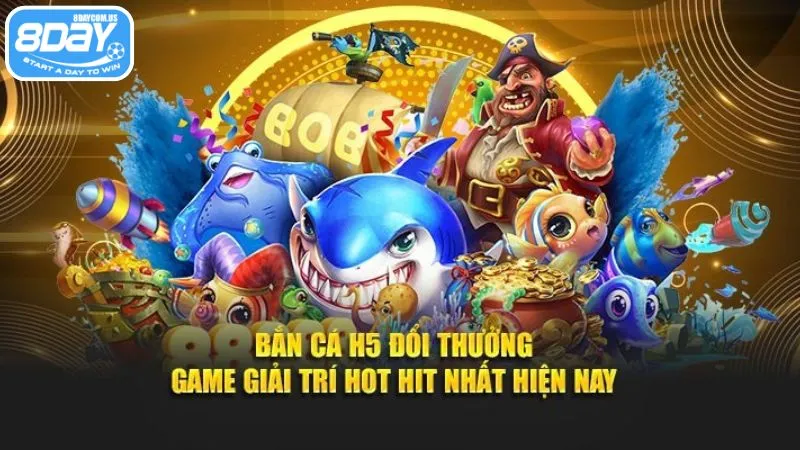 Game bắn cá H5 được yêu thích tại nhà cái 8Day